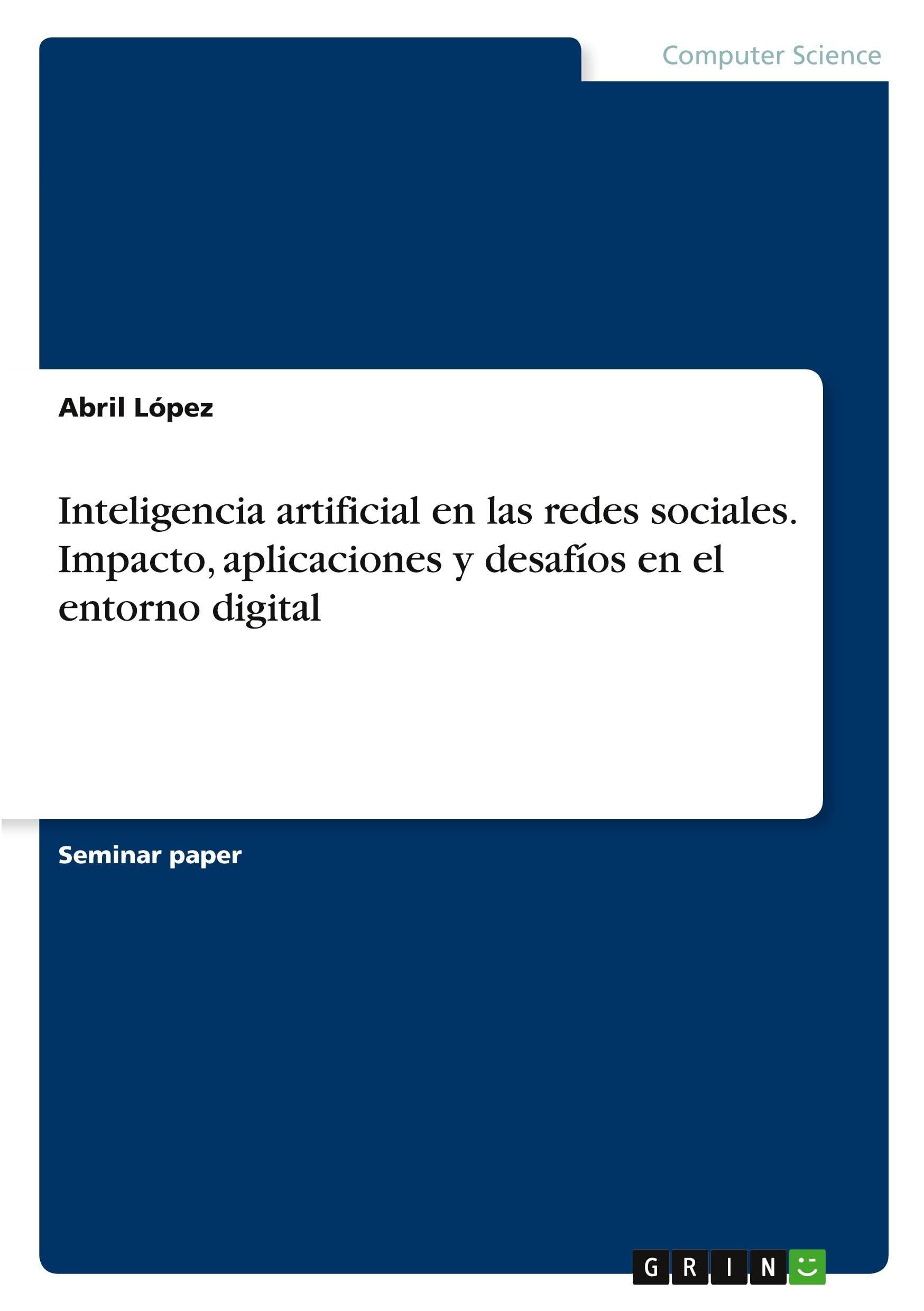 Inteligencia artificial en las redes sociales. Impacto, aplicaciones y desafíos en el entorno digital