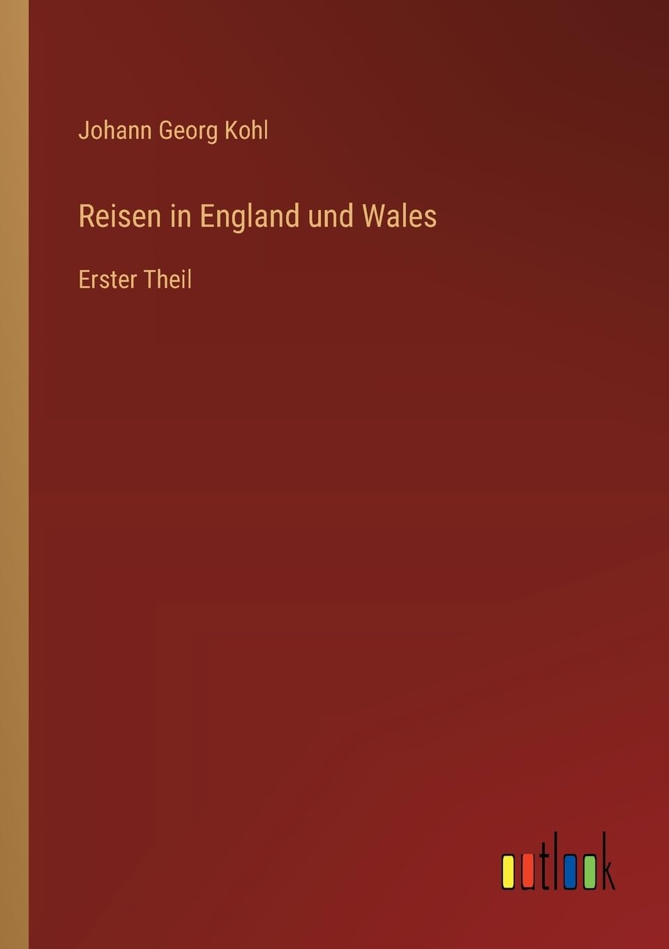 Reisen in England und Wales: Erster Theil