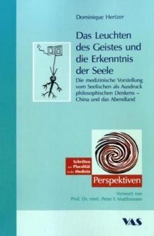 Das Leuchten des Geistes und die Erkenntnis der Seele: Die medizinische Vorstellung vom Seelischen als Ausdruck philosophischen Denkens - China und das Abendland