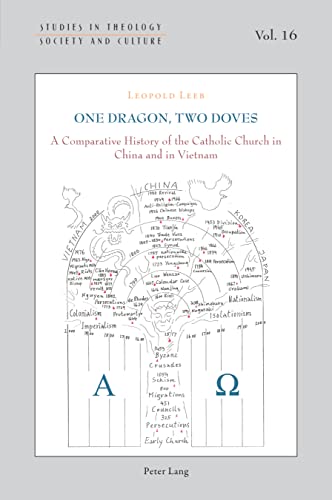 One Dragon, Two Doves: A Comparative History of the Catholic Church in China and in Vietnam (Studies in Theology, Society and Culture, Band 16)