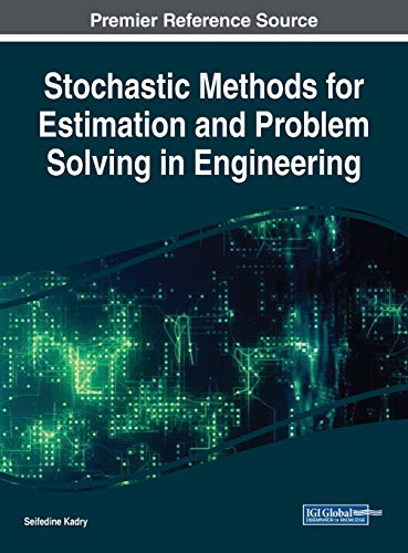 Stochastic Methods for Estimation and Problem Solving in Engineering (Advances in Mechatronics and Mechanical Engineering (AMME))