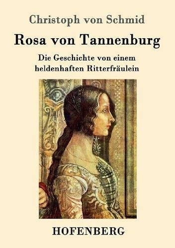Rosa von Tannenburg: Die Geschichte von einem heldenhaften Ritterfräulein