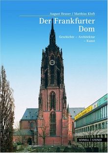 Der Frankfurter Kaiserdom: Geschichte - Architektur - Kunst