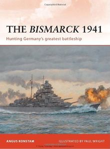 The Bismarck 1941: Hunting Germany's Greatest Battleship (Campaign, Band 232)