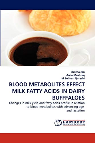 BLOOD METABOLITES EFFECT MILK FATTY ACIDS IN DAIRY BUFFFALOES: Changes in milk yield and fatty acids profile in relation to blood metabolites with advancing age and lactation