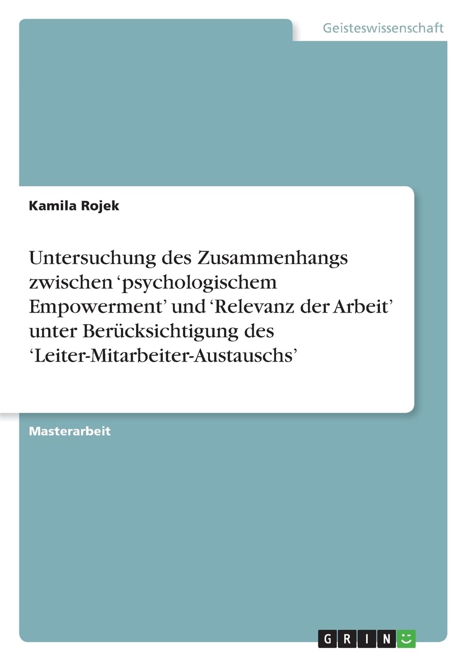 Untersuchung des Zusammenhangs zwischen 'psychologischem Empowerment' und 'Relevanz der Arbeit' unter Berücksichtigung des 'Leiter-Mitarbeiter-Austauschs'