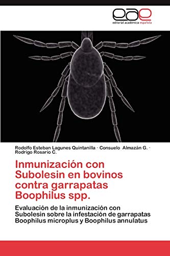 Inmunización con Subolesin en bovinos contra garrapatas Boophilus spp.: Evaluación de la inmunización con Subolesin sobre la infestación de garrapatas Boophilus microplus y Boophilus annulatus