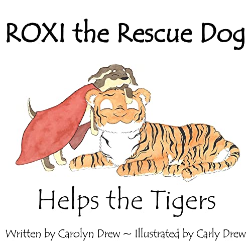 ROXI the Rescue Dog - Helps the Tigers: An Animal Compassion Story for Children (ages 2-6) (ROXI Helps the Animals, Band 4)