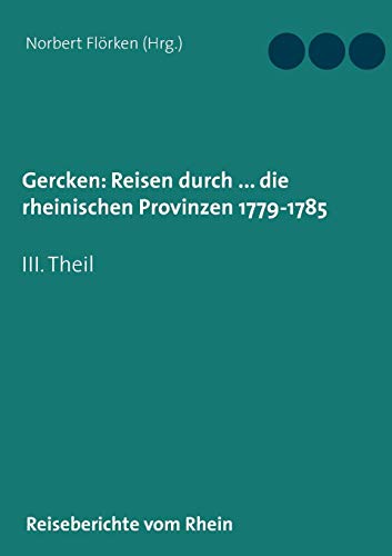 Gercken, Ph.W.: Reisen durch ... die rheinischen Provinzen 1779-1785: III. Theil