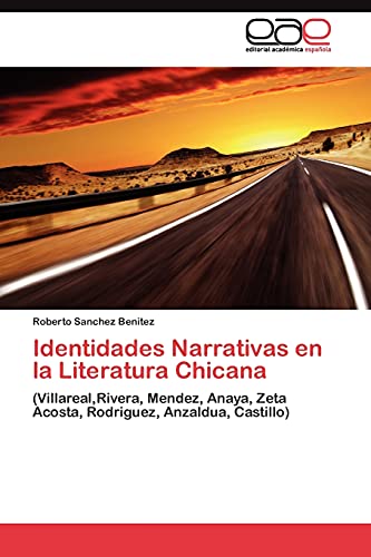 Identidades Narrativas en la Literatura Chicana: (Villareal,Rivera, Mendez, Anaya, Zeta Acosta, Rodriguez, Anzaldua, Castillo)