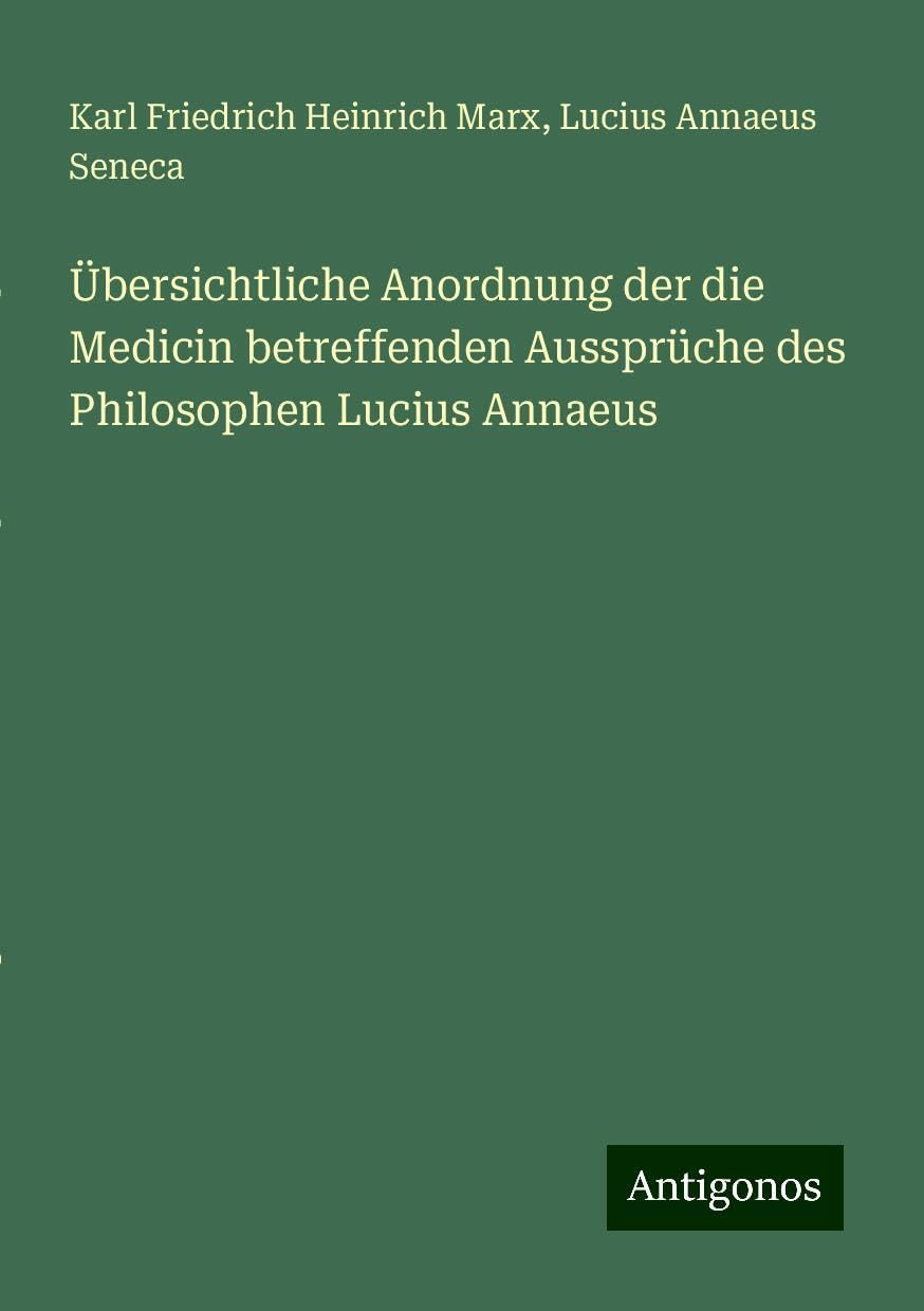 Übersichtliche Anordnung der die Medicin betreffenden Aussprüche des Philosophen Lucius Annaeus