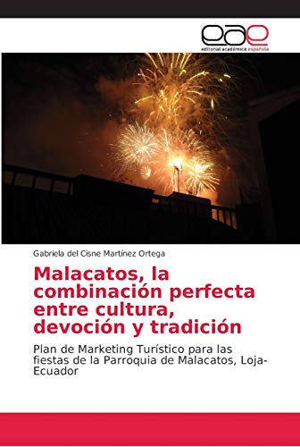 Malacatos, la combinación perfecta entre cultura, devoción y tradición: Plan de Marketing Turístico para las fiestas de la Parroquia de Malacatos, Loja-Ecuador