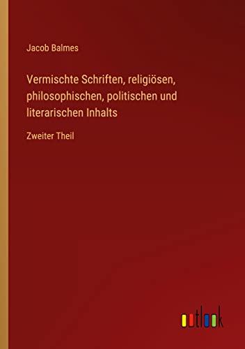 Vermischte Schriften, religiösen, philosophischen, politischen und literarischen Inhalts: Zweiter Theil