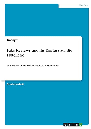 Fake Reviews und ihr Einfluss auf die Hotellerie: Die Identifikation von gefälschten Rezensionen