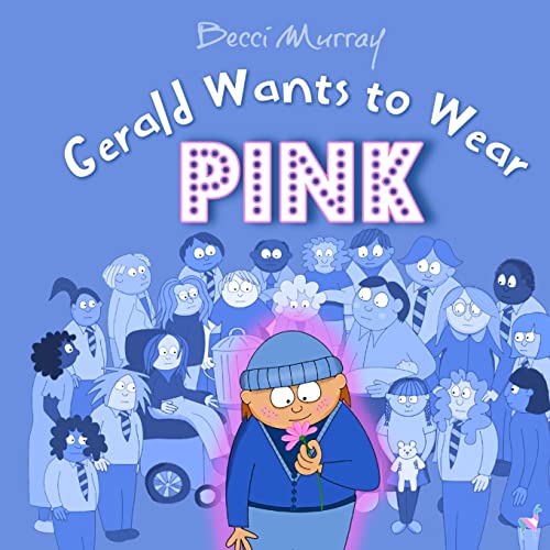 Gerald Wants to Wear Pink: a children's picture book about diversity and kindness