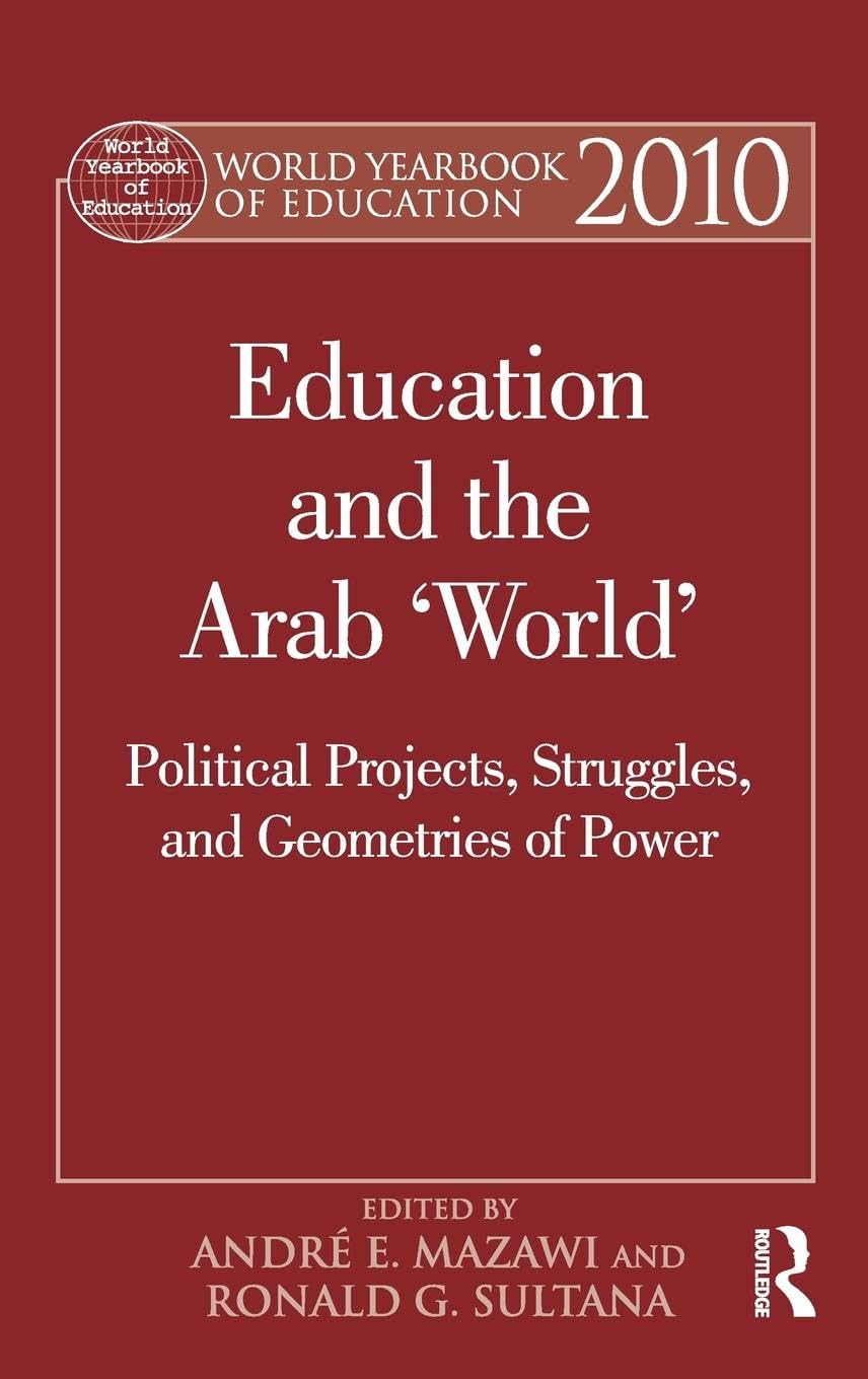 World Yearbook of Education 2010: Education and the Arab 'World': Political Projects, Struggles, and Geometries of Power