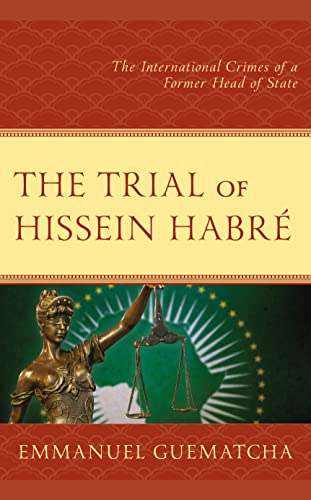 The Trial of Hissein Habré: The International Crimes of a Former Head of State