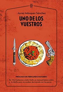 Uno de los vuestros: De Vito Corleone a John Gotti, un manual básico sobre la Mafia para no acabar durmiendo con los peces (Muddy Waters Books)