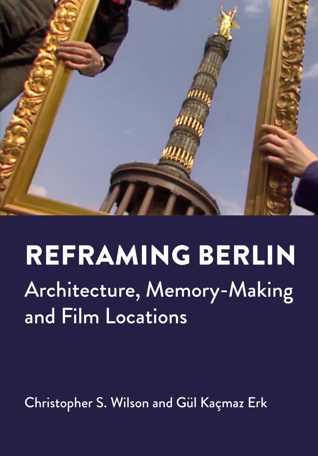 Reframing Berlin: Architecture, Memory-Making and Film Locations (Mediated Cities)