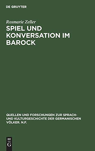 Spiel und Konversation im Barock: Untersuchungen zu Harsdörffers “Gesprächspielen” (Quellen und Forschungen zur Sprach- und Kulturgeschichte der germanischen Völker. N.F., 58, Band 58)