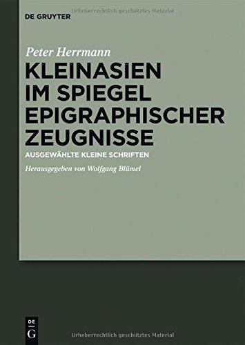 Kleinasien im Spiegel epigraphischer Zeugnisse: Ausgewählte kleine Schriften