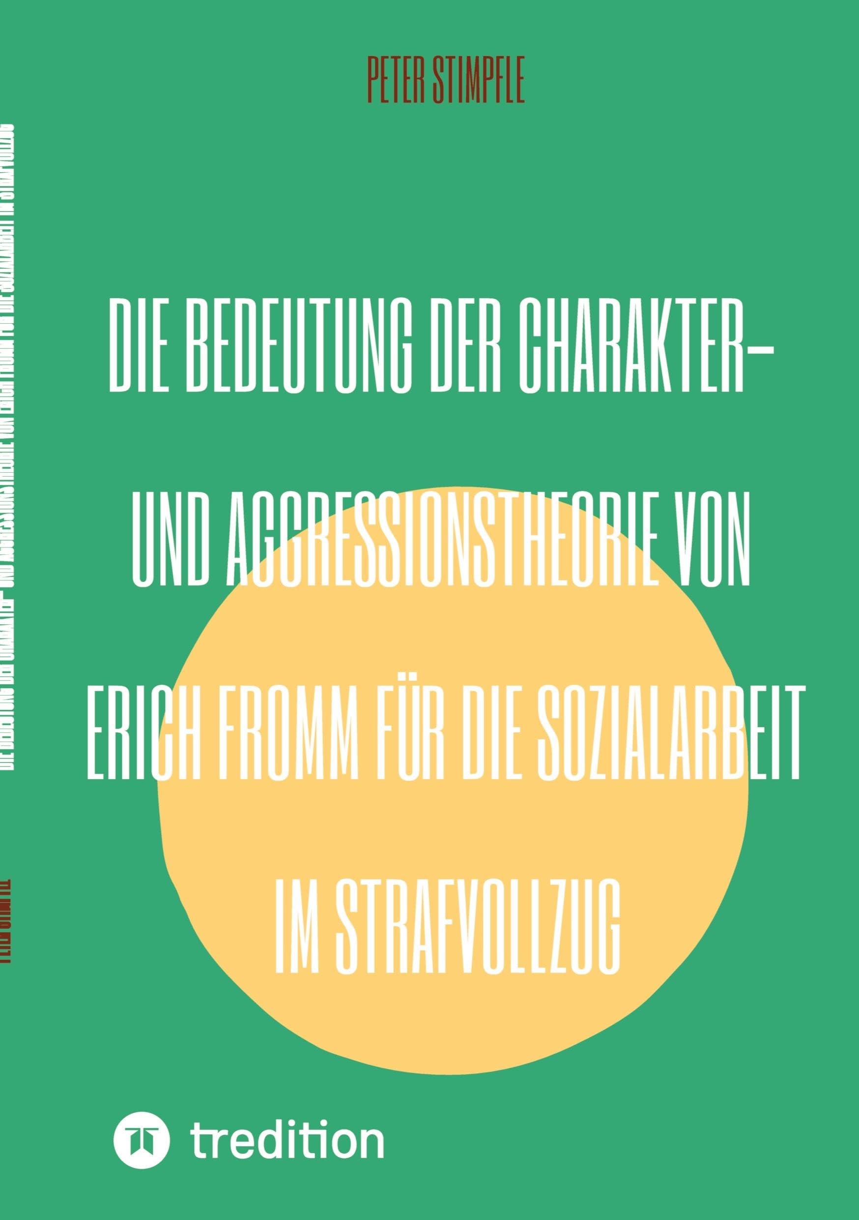Die Bedeutung der Charakter- und Aggressionstheorie von Erich Fromm für die Sozialarbeit im Strafvollzug