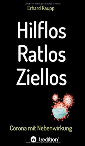 Hilflos -Ratlos - Ziellos: Corona mit Nebenwirkungen