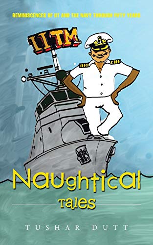 Naughtical Tales: Reminiscences of IIT and the Navy Through Fifty Years
