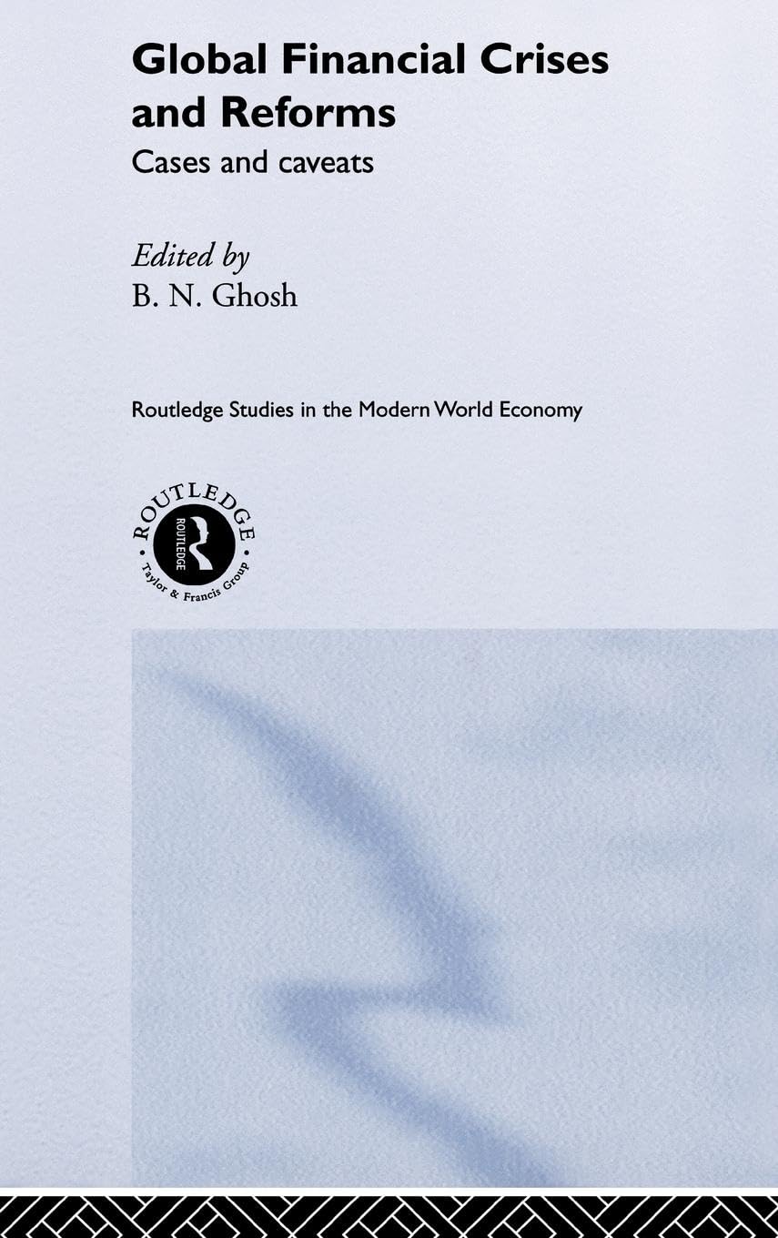Global Financial Crises and Reforms: Cases and Caveats (Routledge Studies in the Modern World Economy, 27, Band 27)