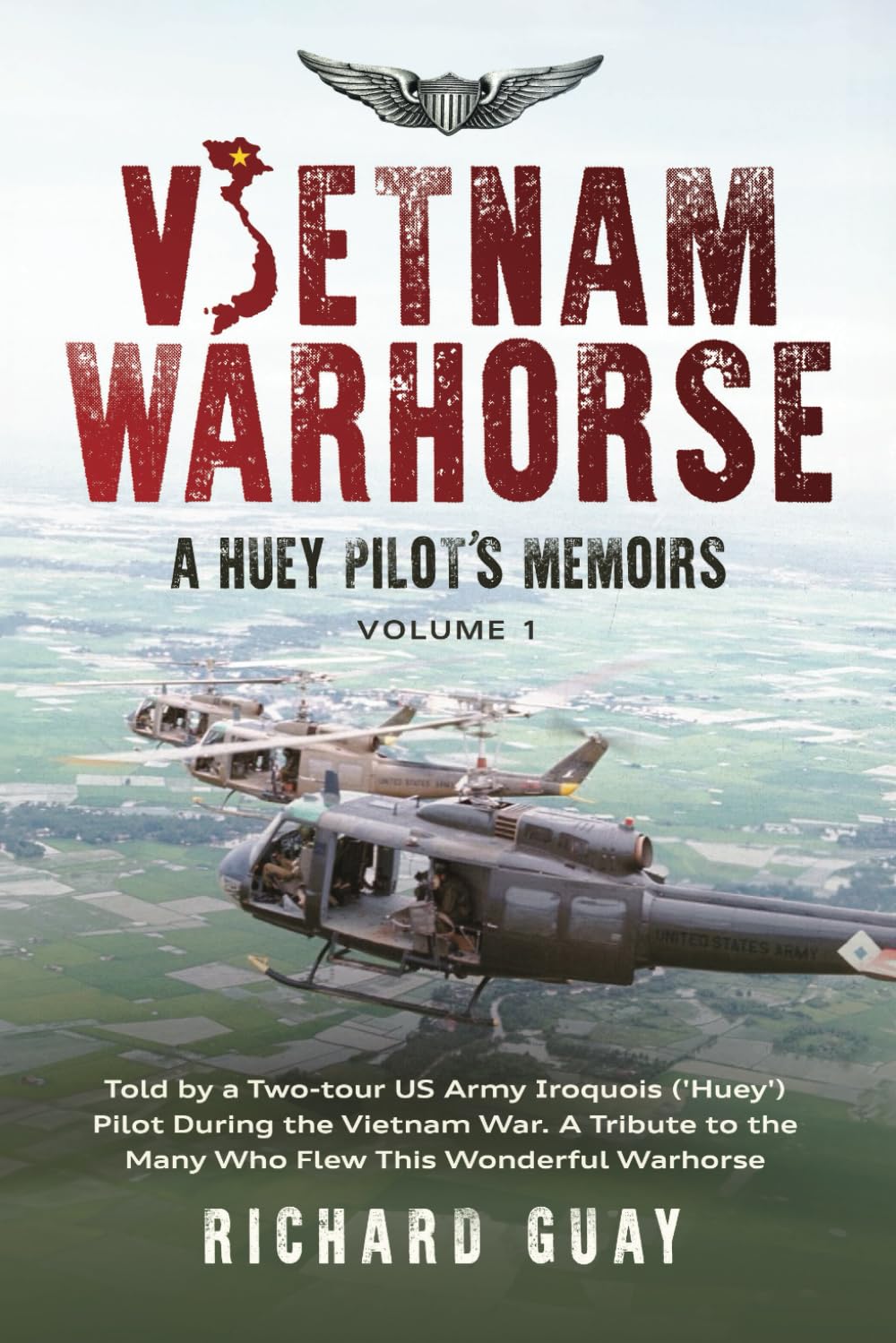 Richard Guay Vietnam Warhorse, A Huey Pilots Memoirs, Told By A Two-Tour Us Army Iriquois ('Huey') Pilot During The Vietnam War. A Tribute To The Many Who Flew