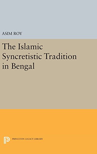 The Islamic Syncretistic Tradition in Bengal (Princeton Legacy Library)