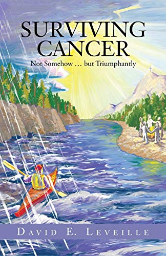 Surviving Cancer: Not Somehow . . . but Triumphantly