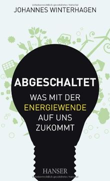 Abgeschaltet: Was mit der Energiewende auf uns zukommt