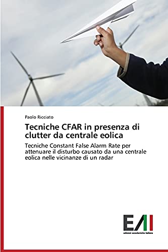 Tecniche CFAR in presenza di clutter da centrale eolica: Tecniche Constant False Alarm Rate per attenuare il disturbo causato da una centrale eolica nelle vicinanze di un radar