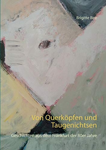 Von Querköpfen und Taugenichtsen: Geschichten aus dem Frankfurt der 80er Jahre