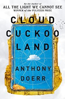 Cloud Cuckoo Land: From the prize-winning, international bestselling author of ‘All the Light We Cannot See’ comes a stunning new novel in 2021