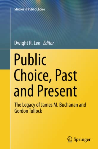 Public Choice, Past and Present: The Legacy of James M. Buchanan and Gordon Tullock (Studies in Public Choice, Band 28)