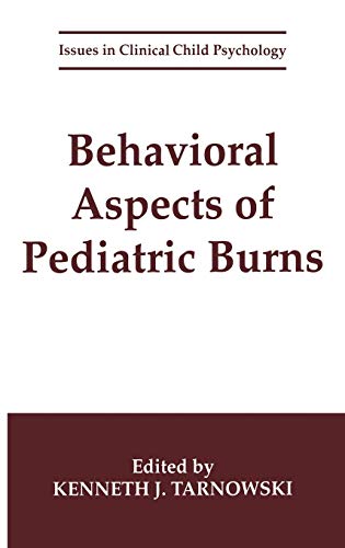 Behavioral Aspects of Pediatric Burns (Issues in Clinical Child Psychology)