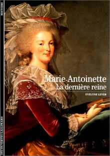 Marie-Antoinette : la dernière reine