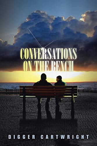 Conversations on the Bench: Life Lessons from the Wisest Man I Ever Knew