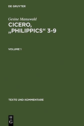Cicero, Philippics 3-9: Edited with Introduction, Translation and Commentary. Volume 1: Introduction, Text and Translation, References and Indexes. ... (Texte und Kommentare, 30, Band 30)