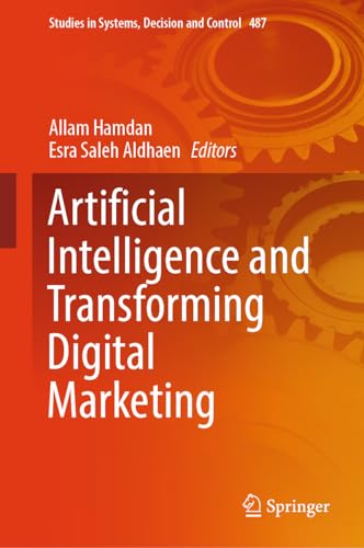 Artificial Intelligence and Transforming Digital Marketing (Studies in Systems, Decision and Control, 487, Band 487)