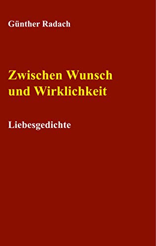 Zwischen Wunsch und Wirklichkeit: Liebesgedichte