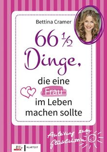 66 1/2 Dinge, die eine Frau im Leben machen sollte. Anleitung zum Glücklichsein