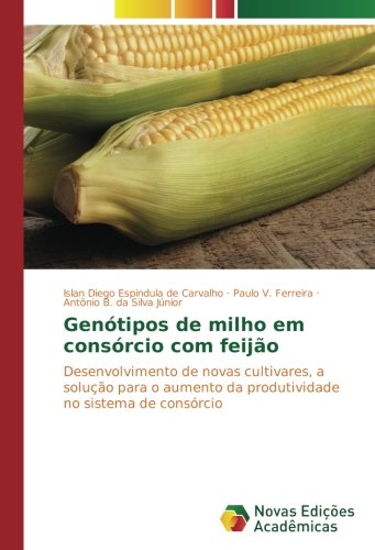 Genótipos de milho em consórcio com feijão: Desenvolvimento de novas cultivares, a solução para o aumento da produtividade no sistema de consórcio