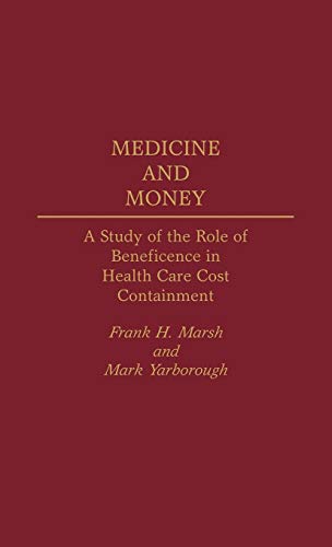 Medicine and Money: A Study of the Role of Beneficence in Health Care Cost Containment (Contributions in Medical Studies)
