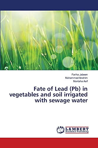 Fate of Lead (Pb) in vegetables and soil irrigated with sewage water