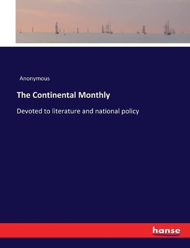The Continental Monthly: Devoted to literature and national policy