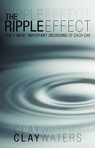 The Ripple Effect: The 7 Most Important Decisions of Each Day