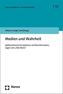 Medien und Wahrheit: Medienethische Perspektiven auf Desinformation, Lügen und „Fake News" (Kommunikations- Und Medienethik)